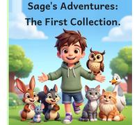 Sage's Adventures: The First Collection: Six Stories, Six Lessons, One Curious Kid - A Picture Book Collection for Ages 3-8