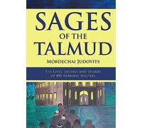 Sages of the Talmud: The Lives, Sayings, and Stories of 400 Rabbinic Masters