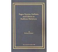 Sages, Stories, Authors, and Editors in Rabbinic Babylonia Richard Kalmin (Auteur)