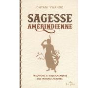 Sagesse Amérindienne - Traditions Et Enseignements Des Indiens Cherokee