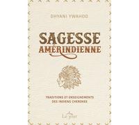 Sagesse amérindienne - Traditions et enseignements des indiens Cherokee - Dhyani Ywahoo - Le Jour Eds - broché - Essai