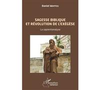 Sagesse biblique et révolution de l'exégèse. La sapientianalyse. Daniel Wappou (Auteur)