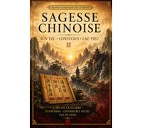 Sagesse Chinoise: Tryptique illustré réunissant l'Art de la Guerre de Sun Tzu, Les entretiens de Confucius et Tao Te King de Lao Tseu