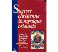 Sagesse chrétienne et mystique orientale François Chénique (Auteur), Jean-Pierre Schnetzler (Postface), Jean Borella (Préface)