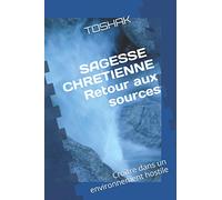 Sagesse Chrétienne: Retour aux Sources: Croître dans un environnement hostile