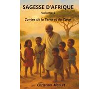 SAGESSE D’AFRIQUE - Volume 2 : Contes de la Terre et du Cœur: Dix contes africains sur la loyauté, la famille et la sagesse du cœur