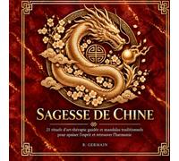 Sagesse de Chine: 21 rituels d'art-thérapie guidée et mandalas traditionnels pour apaiser l'esprit et retrouver l'harmonie