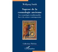 Wolfgang Smith – Sagesse de la cosmologie ancienne – Les cosmologies traditionnelles – Broché
