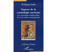 Sagesse de la cosmologie ancienne Les cosmologies traditionnelles face à la science contemporaine - Wolfgang Smith - L'harmattan - broché - Etude