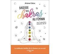 Sagesse des chakras au féminin: Les 7 voies de la réalisation de soi