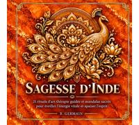 Sagesse d'Inde: 21 rituels d'art-thérapie guidée et mandalas sacrés pour éveiller l'énergie vitale et apaiser l'esprit