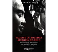 Sagesse du bouddha, religion de Jésus: Bouddhisme et christianisme des origines à nos jours