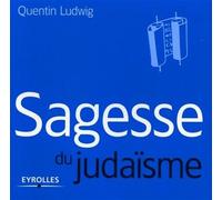 Sagesse du judaïsme - Quentin Ludwig - Organisation Eds D' - broché - Anthologie