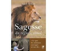 Sagesse du règne animal - Ce que les animaux sauvages m'ont dit