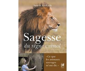 Sagesse du règne animal - Ce que les animaux sauvages m'ont dit