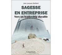 Sagesse En Entreprise - Vers Un Leadership Durable