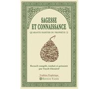 Sagesse et connaissance Quarante hadiths du Prophète - Tayeb Chouiref - Tasnim Eds - broché - Essai