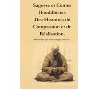 Sagesse et Contes Bouddhistes: Des Histoires de Compassion et de Réalisation