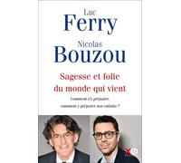 Sagesse Et Folie Du Monde Qui Vient - Comment S'y Préparer, Comment Y Préparer Nos Enfants ?