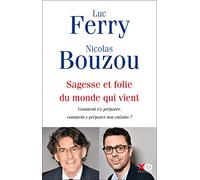 Sagesse et folie du monde qui vient - Comment s'y préparer, comment y préparer nos enfants ?