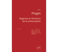 Sagesse et illusions de la philosophie - Jean Piaget - Puf - Livre