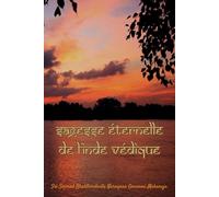 Sagesse éternelle de l'Inde védique: d'après les enseignements de Srila BV Narayana Maharaja