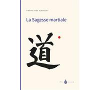 Sagesse martiale (la) - Pierre-Yves Albrecht - Phil Aurora - broché - Guide