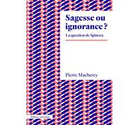Sagesse ou ignorance ? La question de Spinoza - Pierre Macherey - Amsterdam Eds - broché - Etude