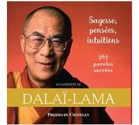 Sagesse, pensées, intuitions - 365 paroles sacrées Dalaï-Lama XIV (Auteur), Alexis Lavis (Préface)