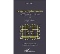 Sagesse populaire haoussa en 300 proverbes et dictons Ou Kogin Hikima - Rabiou Nafiou - L'harmattan - broché - Essai