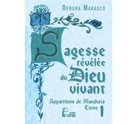Sagesse révélée du Dieu vivant - Apparitions de Manduria tome 1 - L5021 - Debora Marasco - Rassemblement A Son Image - broché - Essai