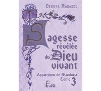 Sagesse révélée du Dieu vivant - Apparitions de Manduria tome 3 - L5023 - Debora Marasco - Rassemblement A Son Image - broché - Essai