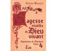 Sagesse révélée du Dieu vivant - Apparitions de Manduria tome 4 - L5024 - Debora Marasco - Rassemblement A Son Image - broché - Essai