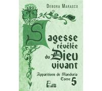 Sagesse révélée du Dieu vivant - Apparitions de Manduria tome 5 - L5025 - Debora Marasco - Rassemblement A Son Image - broché - Essai