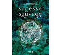 Sagesse sauvage - Cheminer au rythme de la Terre Maeva Morin (Auteur), Marius Heureux (Illustration)