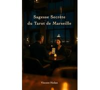 Sagesse secrète du Tarot de Marseille: révélez les arcanes de votre vie
