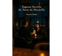 Sagesse secrète du Tarot de Marseille: révélez les arcanes de votre vie