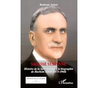Sagesse syrienne – Histoire de la Syrie à travers la biographie de Hachem Atassi (1873-1960)