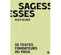 Sagesses 50 textes fondateurs du Yoga - Alex Blake - La Plage Editeur - broché - Essai