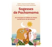 Sagesses de Pachamama - Accompagner et célébrer les étapes sacrées de la vie des femmes - Claire Jeanne Soulet-Clijsen - Vega Eds - broché - Essai