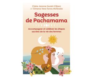 Sagesses de Pachamama - Accompagner et célébrer les étapes sacrées de la vie des femmes - Claire Jeanne Soulet-Clijsen - Vega Eds - broché - Essai