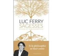 Sagesses d'hier et d'aujourd'hui Luc Ferry (Auteur)