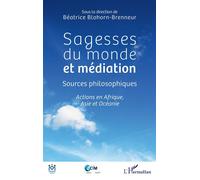 Sagesses du monde et médiation Sources philosophiques Actions en Afrique, Asie et Océanie - Actions en Afrique, Asie et Océanie - Béatrice Blohorn-Brenneur - L'harmattan - broché - Essai