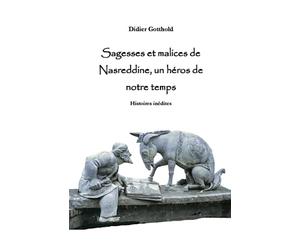 Sagesses et malices de Nasreddine, un héros de notre temps