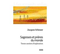 Sagesses Et Prières Du Monde - Trente Sentiers D'exploration