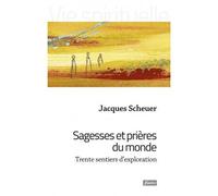 Sagesses et prières du monde Trente sentiers d'exploration - Jacques Scheuer - Fidelite Eds - broché - Essai