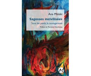 Sagesses incivilisees Sous les pavés, la sauvageresse - MINSKI ANA - M Editeur - broché - Essai