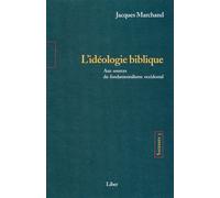 Sagesses - T3 : L'idéologie biblique - Aux sources du fondamentalisme occidental Tome 3 L'idéologie biblique aux sources du fondamentalisme - Jacques Marchand - Liber Canada - broché - Essai
