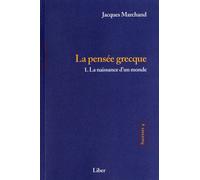 Sagesses - T4 : La pensée grecque T1 - La naissance d'un monde Tome 1 La naissance d'un monde - Jacques Marchand - Liber Canada - broché - Etude