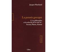 Sagesses - T4 : La pensée grecque T2 - Les philosophes et la recherche de la vraie vie Les philosophes et la recherche de la vraie vie: Socrate, Platon, Aristote - Jacques Marchand - Liber Canada - br